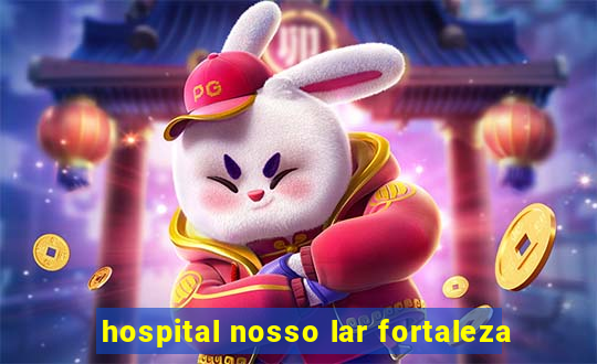 hospital nosso lar fortaleza